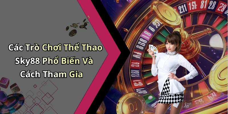 Thể Thao Sky88: Khám Phá Thế Giới Giải Trí Trực Tuyến Đáng Chờ Đợi