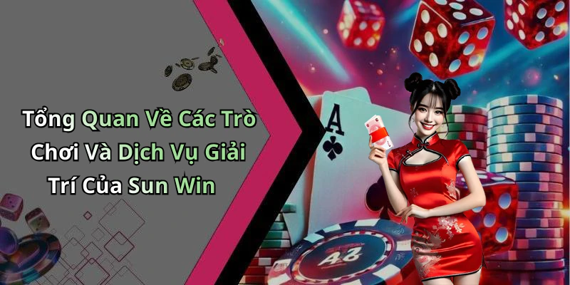 Tổng Quan Về Các Trò Chơi Và Dịch Vụ Giải Trí Của Sun Win